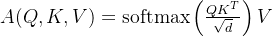 A = ext{softmax}eftV