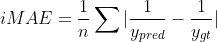 iMAE =\frac{1}{n} \sum | \frac{1}{y_{pred}} - \frac{1}{y_{gt}} | 