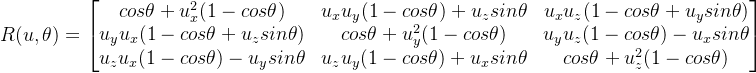 R=egin{bmatrix} cosheta+u_x^2 & u_xu_y+u_zsinheta &u_xu_z u_yu_x &cosheta+u_y^2 &u_yu_z-u_xsinheta u_zu_x-u_ysinheta& u_zu_y+u_xsinheta & cosheta+u_z^2 nd{bmatrix}