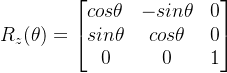 R_z=egin{bmatrix} cosheta&-sinheta&0 sinheta &cosheta&0 0&0&1 nd{bmatrix}