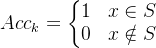 Acc_{k}=eftegin{matrix} 1 &xn S 0 &xotin S nd{matrix}ight.