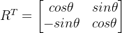 R^T=egin{bmatrix} cosheta &sinheta -sinheta & cosheta nd{bmatrix}