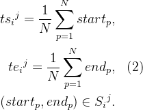egin{aligned} t{s_{i}}{j}=\frac{1}{N}\sum_{p=1}{N}start_{p},   te_{i}{}{j}=\frac{1}{N}\sum_{p=1}{N}end_{p},&& ext{}   n S_{i}{}^{j}. nd{aligned}