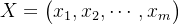 X=egin{pmatrix} x_{1},x_{2},dots, x_{m} nd{pmatrix}