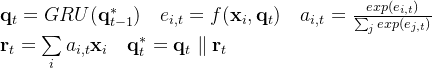 athbf{q}{t} =GRU uad e{i,t}=f uad a_{i,t} =rac{exp{}}{um_{j}exp} athbf{r}{t}=umimits{i}a_{i,t}athbf{x}{i} uad athbf{q}{t}^{*} =athbf{q}{t} arallel athbf{r}{t}