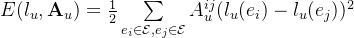 E=rac{1}{2} umimits_{e_{i} n athcal{E},e_{j} n athcal{E}}A_{u}{ij}(l_{u}(e_{i})-l_{u}(e_{j})){2}