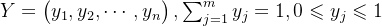 Y=egin{pmatrix} y_{1},y_{2},dots, y_{n} nd{pmatrix},um_{j=1}^{m}y_{j}=1,0eqslant y_{j}eqslant 1