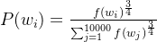 P=rac{f{\frac{3}{4}}}{\sum_{j=1}{10000}f^{rac{3}{4}}}
