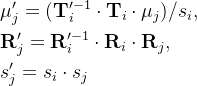 egin{aligned}&u_{j}^{rime}=/s_{i}, &athbf{R}{j}{\prime}=\mathbf{R}_{i}{rime-1}dotathbf{R}{i}dotathbf{R}{j}, &s{j}^{rime}=s_{i}dot s_{j}nd{aligned}