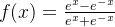 f = rac{e^x - e{-x}}{ex + e^{-x}}