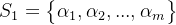 S_{1}=egin{Bmatrix} lpha _{1},lpha _{2},...,lpha _{m} nd{Bmatrix}