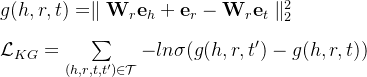 g=arallel athbf W_{r}athbf e_{h}+athbf e_{r} - athbf W_{r}athbf e_{t} arallel_{2}^{2} athcal{L}{KG} = umimits{n athcal{T}} - ln igma-g