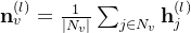 athbf n_{v}^{} = rac{1}{eft | N_{v} ight |} um_{j n N_{v}}athbf h_{j}^{}