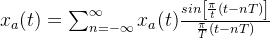 x_{a}=um_{n=-nfty }^{nfty }x_{a}rac{sineft }{rac{i }{T}}