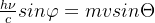 rac{hu }{c}sinarphi =mvsinheta