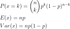 egin{align*} & P=inom{n}{k}pk(1-p){n-k} & E=np & Var=np nd{align*}