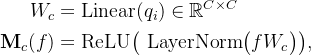 egin{aligned} W_c& =athrm{Linear}nathbb{R}^{Cimes C} athbf{M}_{c}& =athrm{ReLU}igig, nd{aligned}