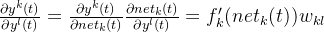 rac{artial y^{k}}{artial y^{l}}=rac{artial y^{k}}{artial net_{k}} rac{artial net_{k}}{artial y^{l}} ={f}'{k}w{kl}