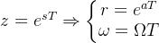 z=e^{sT}ightarrow eftegin{matrix} r=e^{aT} mega =mega T nd{matrix}ight.