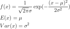 egin{align*} & f=rac{1}{qrt{2i}igma}xp2}{2\sigma2} & E=u & Var=igma^2 nd{align*}