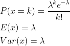 egin{align*} & P=rac{ambdake{-ambda}}{k!} & E=ambda & Var=ambda nd{align*}