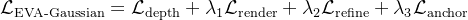 athcal{L}{ext{EVA-Gaussian}}=athcal{L}{athrm{depth}}+ambda_{1}athcal{L}{athrm{render}}+ambda{2}athcal{L}{athrm{refine}}+ambda{3}athcal{L}_{athrm{anchor}}