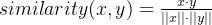 similarity = rac{x dot y}{||x|| dot ||y||}