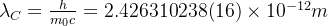 ambda {C}=rac{h}{m{0}c}=2.426310238imes 10^{-12}m