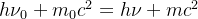 hu {0}+m{0}c^{2}=hu +mc^{2}