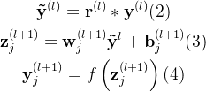 egin{gathered} athbf{ilde{y}}{(l)}=\mathbf{r}{}*athbf{y}^{} ext{} athbf{z}{j}{(l+1)}=\mathbf{w}_{j}{}athbf{ilde{y}}{l}+\mathbf{b}_{j}{} ext{} athbf{y}{j}^{}=feft}ight ext{} nd{gathered}