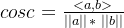 cos c= rac{<a,b>}{||a|| *  ||b||}