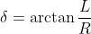 elta = rctan rac{L}{R}