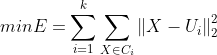 minE=um_{i=1}^{k}um_{Xn C_{i}}eft  X-U_{i} ight _{2}^{2}