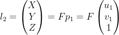 l_{2} = egin{pmatrix} X  Y  Z nd{pmatrix} = Fp_{1} = Fegin{pmatrix} u_{1}  v_{1}  1 nd{pmatrix}