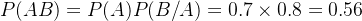 P = P P = 0.7 imes 0.8=0.56