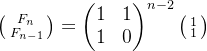 igl = egin{pmatrix} 1 & 1 1 & 0 nd{pmatrix}^{n-2} igl