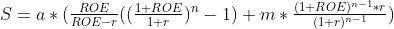 S=a*n-1)+m*\tfrac{(1+ROE){n-1}*r}{^{n-1}}