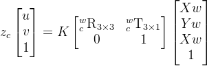 z_{c}egin{bmatrix} u v  1 nd{bmatrix}=Kegin{bmatrix} {c}^{w}extrm{R}{3imes3} & {c}^{w}extrm{T}{3imes 1}  0 & 1 nd{bmatrix}egin{bmatrix} Xw  Yw  Xw  1 nd{bmatrix}
