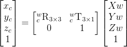 egin{bmatrix}x_{c}   y_{c}   z_{c}  1 nd{bmatrix}=egin{bmatrix} {c}^{w}extrm{R}{3imes3} & {c}^{w}extrm{T}{3imes 1}  0 & 1 nd{bmatrix}egin{bmatrix} Xw  Yw  Zw  1 nd{bmatrix}
