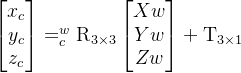 egin{bmatrix}x_{c}   y_{c}   z_{c}nd{bmatrix}={c}^{w}extrm{R}{3imes3}egin{bmatrix} Xw  Yw  Zw nd{bmatrix}+extrm{T}_{3imes 1}