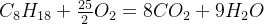 C_8H_{18}+rac{25}{2}O_2=8CO_2+9H_2O