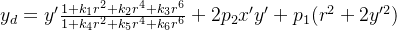 y_{d}=y'rac{1+k_{1}r{2}+k_{2}r{4}+k_{3}r{6}}{1+k_{4}r{2}+k_{5}r{4}+k_{6}r{6}}+2p_{2}x'y'+p_{1}