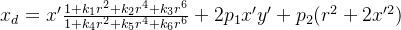 x_{d}=x'rac{1+k_{1}r{2}+k_{2}r{4}+k_{3}r{6}}{1+k_{4}r{2}+k_{5}r{4}+k_{6}r{6}}+2p_{1}x'y'+p_{2}