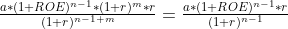 frac{a*{n-1}*(1+r)m*r}{{n-1+m}}=\tfrac{a*(1+ROE){n-1}*r}{^{n-1}}