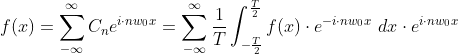 f=um_{-nfty }^{nfty }C_{n}e^{idot nw_{0}x}=um_{-nfty }^{nfty } rac{1}{T}nt_{-rac{T}{2}}^{rac{T}{2}}fdot e^{-idot nw_{0}x}dxdot e^{idot nw_{0}x}
