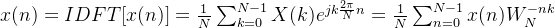 x=IDFT=rac{1}{N}um_{k=0}{N-1}X(k)e{jk rac{2i}{N}n}=rac{1}{N}um_{n=0}{N-1}x(n)W_{N}{-nk}