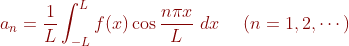 {olor{DarkRed} a_{n}=rac{1}{L}nt_{-L}^{L}fos rac{ni x}{L}dx}