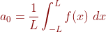 {olor{DarkRed} a_{0}=rac{1}{L}nt_{-L}^{L}fdx}