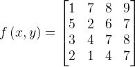 feft =egin{bmatrix} 1 & 7& 8& 9 5& 2& 6& 7 3& 4& 7& 8 2& 1& 4& 7 nd{bmatrix}