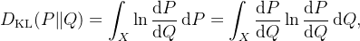 {isplaystyle D_{athrm {KL} }=nt _{X}n {rac {​{m {d}}P}{​{m {d}}Q}}{m {d}}P=nt _{X}{rac {​{m {d}}P}{​{m {d}}Q}}n {rac {​{m {d}}P}{​{m {d}}Q}}{m {d}}Q,}